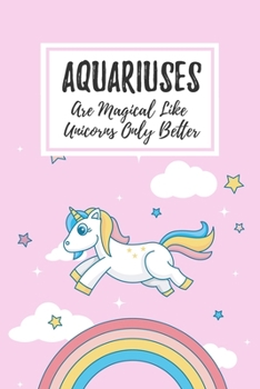 Paperback Aquariuses Are Magical Like Unicorns Only Better: 6x9" Dot Bullet Notebook/Journal Funny Birthday Star Sign Astrology Zodiac Gift Idea For Those Born Book
