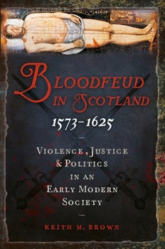 Paperback Bloodfeud in Scotland 1573-1625: Violence, Justice and Politics in an Early Modern Society Book