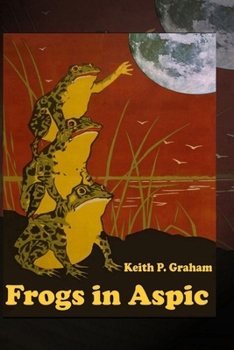 Paperback Frogs in Aspic: 24 Strange Stories of Ghosts, Magic, Hurricanes, and Frogs Book