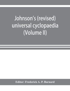 Paperback Johnson's (revised) universal cyclopaedia: a scientific and popular treasury of useful knowledge (Volume II) Book