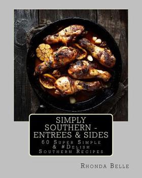Paperback Simply Southern - Entrees & Sides: 60 Super Simple &#Delish Southern Recipes Book