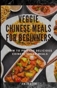 Paperback Veggie Chinese Meals for Beginners: How to prepare delicious Chinese vegan meals Book