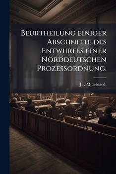 Paperback Beurtheilung einiger Abschnitte des Entwurfes einer Norddeutschen Prozessordnung. [German] Book