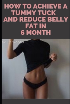 Paperback How to Achieve a Tummy Tuck and Reduce Belly Fat in 6 Months Book