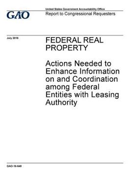 Paperback Federal real property, actions needed to enhance information on and coordination among federal entities with leasing authority: report to congressiona Book
