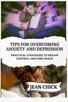 Paperback Tips for Overcoming Anxiety and Depression: Practical Strategies To Regain Control And Find Peace Book