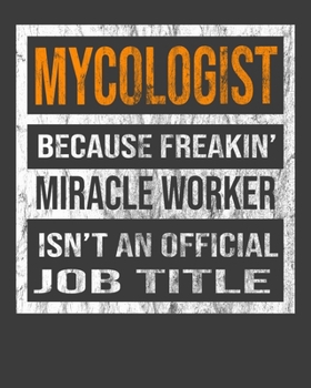 Mycologist Because Freakin' Miracle Worker Is Not An Official Job Title: 2020 Calendar Day to Day Planner Dated Journal Notebook Diary 8" x 10" 110  Pages Clean Detailed Book