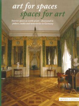 Hardcover Art for Spaces Spaces for Art: Interior Spaces as Works of Art - Discovered in Palaces, Castles and Monasteries in Germany Book