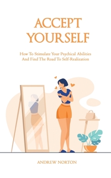 Paperback Accept Yourself: How To Stimulate Your Psychical Abilities And Find The Road To Self-Realization Book