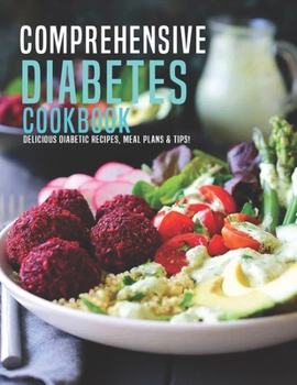 Paperback Comprehensive Diabetes Cookbook: Delicious Diabetic Recipes, Meal Plans & Tip! Book