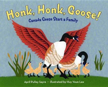 Hardcover Honk, Honk, Goose!: Canada Geese Start a Family Book