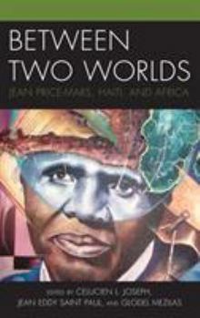 Hardcover Between Two Worlds: Jean Price-Mars, Haiti, and Africa Book