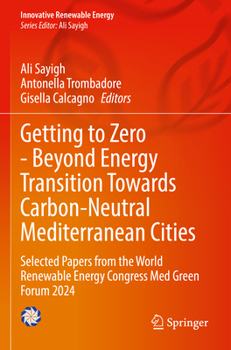 Getting to Zero - Beyond Energy Transition Towards Carbon-Neutral Mediterranean Cities: Selected Papers from the World Renewable Energy Congress Med Green Forum 2024 (Innovative Renewable Energy)