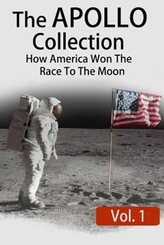 Paperback The APOLLO Collection: Vol.1: How America Won The Race To The Moon Book