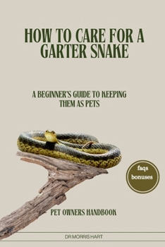 Paperback How to Care for a Garter Snake: A Beginner's Guide to Keeping Them as Pets Book