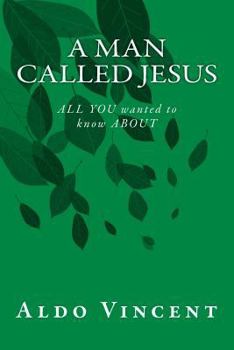 Paperback A Man called JESUS: ALL YOU wanted to know ABOUT Book
