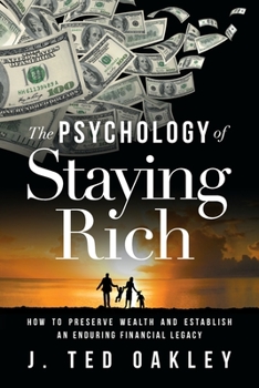 Paperback The Psychology of Staying Rich: How to Preserve Wealth and Establish an Enduring Financial Legacy Book