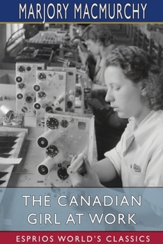 Paperback The Canadian Girl at Work (Esprios Classics): A Book of Vocational Guidance Book