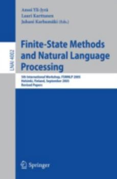 Paperback Finite-State Methods and Natural Language Processing: 5th International Workshop, Fsmnlp 2005, Helsinki, Finland, September 1-2, 2005, Revised Papers Book