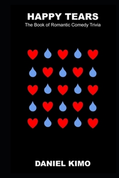 Happy Tears: The Book of Romantic Comedy Trivia