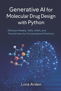 Paperback Generative AI for Molecular Drug Design with Python: Diffusion Models, VAEs, GANs, and Transformers for Computational Chemistry Book