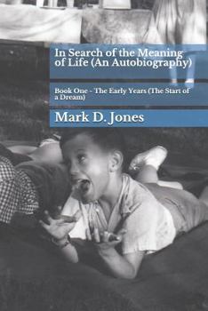 In Search of the Meaning of Life (an Autobiography): Book One - The Early Years - Book #1 of the In Search of the Meaning of Life