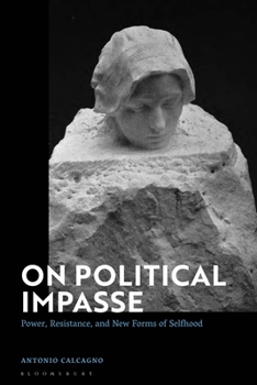 Paperback On Political Impasse: Power, Resistance, and New Forms of Selfhood Book