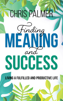 Hardcover Finding Meaning and Success: Living a Fulfilled and Productive Life Book