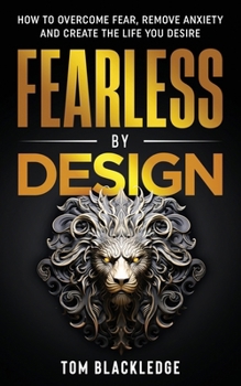 Paperback Fearless By Design: How to overcome fear, remove anxiety and create the life you desire Book