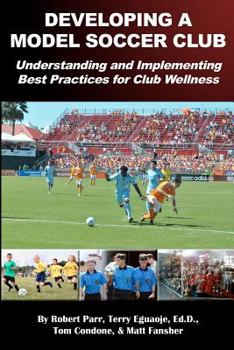 Paperback Developing a Model Soccer Club: Understanding and Implementing Best Practices for Club Wellness Book