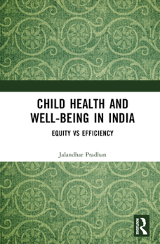 Hardcover Child Health and Well-being in India: Equity vs Efficiency Book