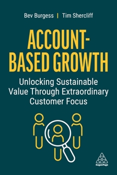 Paperback Account-Based Growth: Unlocking Sustainable Value Through Extraordinary Customer Focus Book