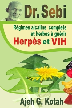 Paperback Dr. Sebi: R?gimes alcalins complets et herbes ? gu?rir Herp?s et VIH [French] Book