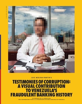 Hardcover Luis Molina-Pantin: Testimonies of Corruption: A Visual Contribution to Venezuela's Fraudulent Banking History Book