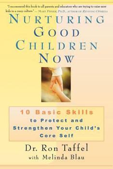 Paperback Nurturing Good Children Now: 10 Basic Skills to Protect and Strengthen Your Child's Core Self Book