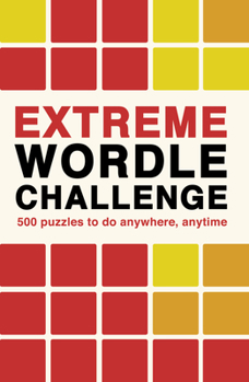 Paperback Extreme Wordle Challenge: 500 Puzzles to Do Anywhere, Anytime Book