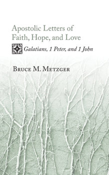 Apostolic Letters of Faith, Hope, and Love: Galatians, 1 Peter, and 1 John