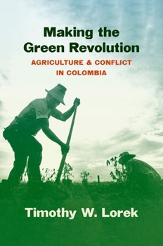 Paperback Making the Green Revolution: Agriculture and Conflict in Colombia Book