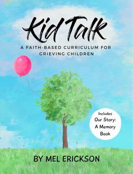Paperback Kid Talk a Faith-Based Curriculum for Grieving Children: Includes Our Story A Memory Book (Kid Talk Grief) Book