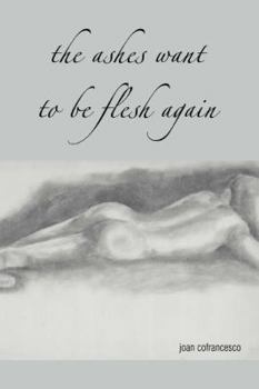 Paperback The Ashes Want to Be Flesh Again Book