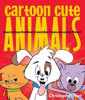 Paperback Cartoon Cute Animals: How to Draw the Most Irresistible Creatures on the Planet Book