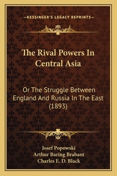 The Rival Powers in Central Asia: Or, the Struggle Between England and Russia in the East
