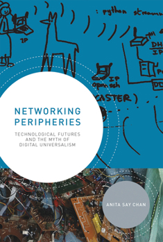 Paperback Networking Peripheries: Technological Futures and the Myth of Digital Universalism Book