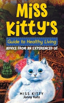 Paperback Miss Kitty's Guide to Healthy Living: Advice from an Experienced Cat Book