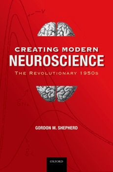 Hardcover Creating Modern Neuroscience: The Revolutionary 1950s Book