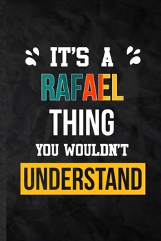 Paperback It's a Rafael Thing You Wouldn't Understand: Blank Practical Personalized Rafael Lined Notebook/ Journal For Favorite First Name, Inspirational Saying Book