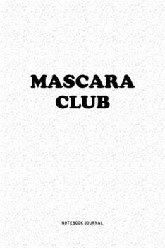 Paperback Mascara Club: A 6x9 Inch Notebook Journal Diary With A Bold Text Font Slogan On A Matte Cover and 120 Blank Lined Pages Makes A Grea Book