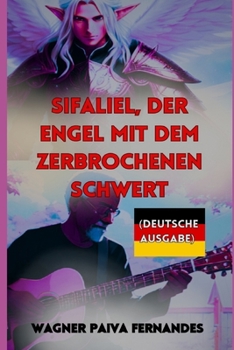 Paperback Sifaliel, Der Engel mit dem zerbrochenen Schwert.: (Deutsche Ausgabe) [German] Book