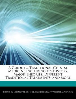 Paperback A Guide to Traditional Chinese Medicine Including Its History, Major Theories, Different Traditional Treatments, and More Book
