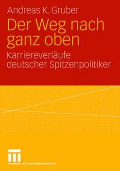 Paperback Der Weg Nach Ganz Oben: Karriereverläufe Deutscher Spitzenpolitiker [German] Book